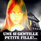 UNE SI GENTILLE PETITE FILLE